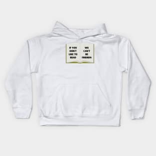 If you don't like to read, we can't be friends. Kids Hoodie